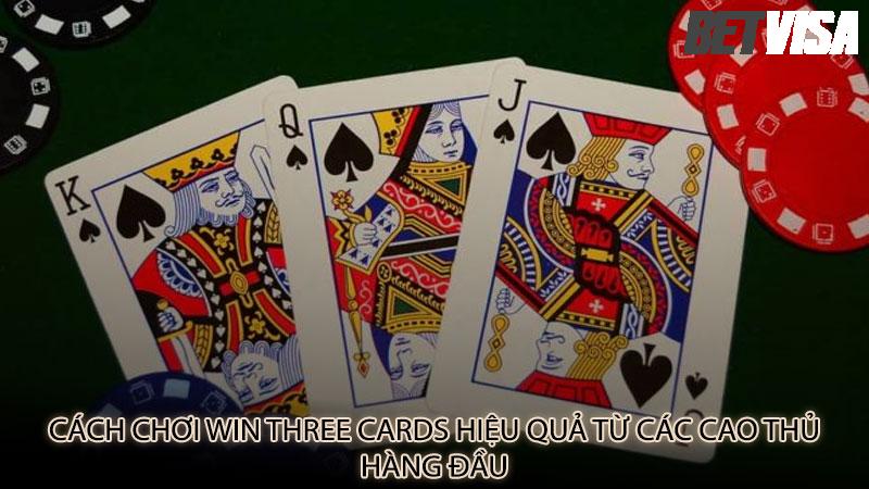 Cách chơi Win Three Cards hiệu quả từ các cao thủ hàng đầu