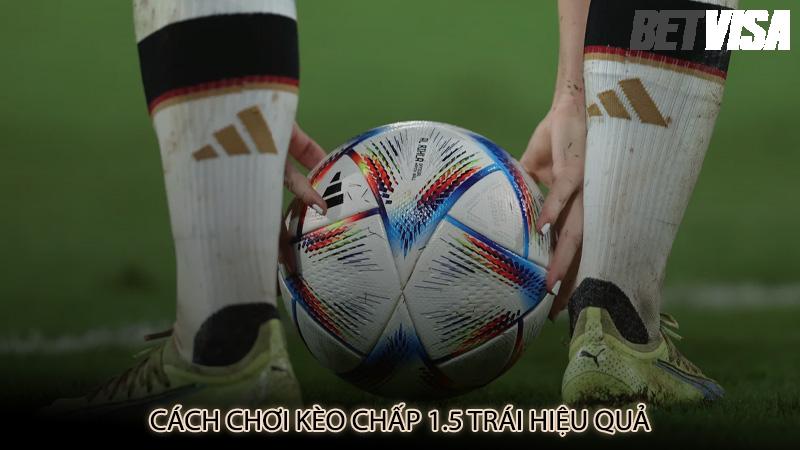 Cách chơi kèo chấp 1.5 trái hiệu quả