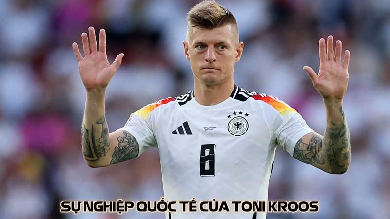 Sự nghiệp quốc tế của Toni Kroos